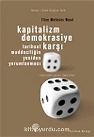 Kapitalizm Demokrasiye Karşı: Tarihsel Maddeciliğin Yeniden Yorumlanması