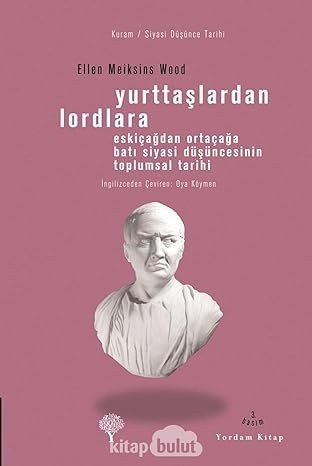 Yurttaşlardan Lordlara: Eskiçağdan Ortaçağa Batı Siyasi Düşüncesinin Toplumsal Tarihi