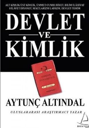 Devlet ve Kimlik: Alt Kimlik / Üst Kimlik, Ümmet/Cumhuriyet, Bilim/İlahiyat Hilafet/Diyanet, Sekülarizm/Laisizm, Devlet/Terör