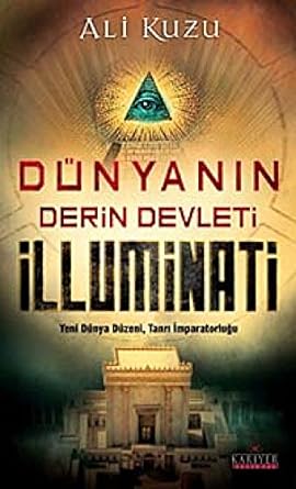 Dünyanın Derin Devleti İlluminati: Yeni Dünya Düzeni, Tanrı İmparatorluğu