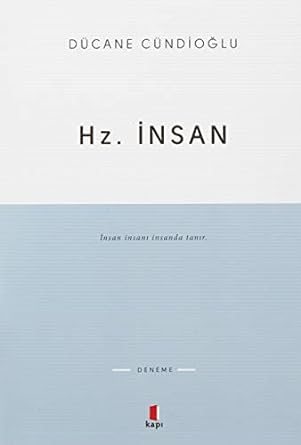 Hz. İnsan: İnsan insanı insanda tanır.