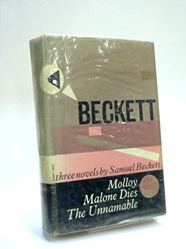 Molloy Malone Dies and the Unnamable Three Novels