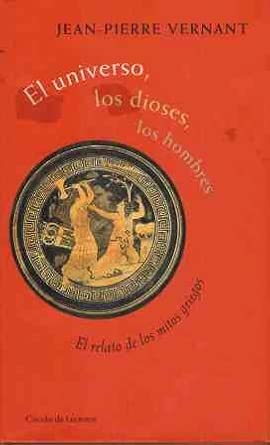 EL UNIVERSO, LOS DIOSES, LOS HOMBRES. El relato de los mitos griegos