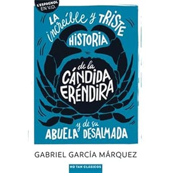 La increíble y triste historia de la cándida Eréndira y su abuela desalmada