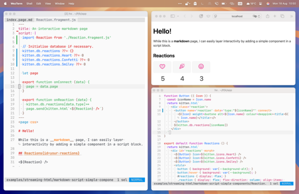 Screenshot: three windows: left side: Source of index.page.md, top-right browser showing running web app, bottom-right, source of Button and Reactions components.

Contents of windows:

index.page.md:

---
title: An interactive markdown page
script: |
  import Reaction from './Reaction.fragment.js'

  // Initialise database if necessary.
  kitten.db.reactions ??= {}
  kitten.db.reactions.Heart ??= 0
  kitten.db.reactions.Confetti ??= 0
  kitten.db.reactions.Smiley ??= 0

  let page

  expo…