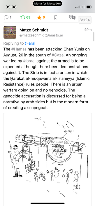 Matze Schmidt
@matzeschmidt@masto.ai
49m
Replying to @aral
The #Hamas has been attacking Chan Yunis on August, 20 in the south of #Gaza. An ongoing war led by #Israel against the armed is to be expected although there been demonstrations against it. The Strip is in fact a prison in which the Harakat al-muqãwama al-islamiyya (Islamic Resistance) rules people. There is an urban warfare going on and no genocide. The genocide accusation is discussed for being a narrative by arab sides but is the mo…