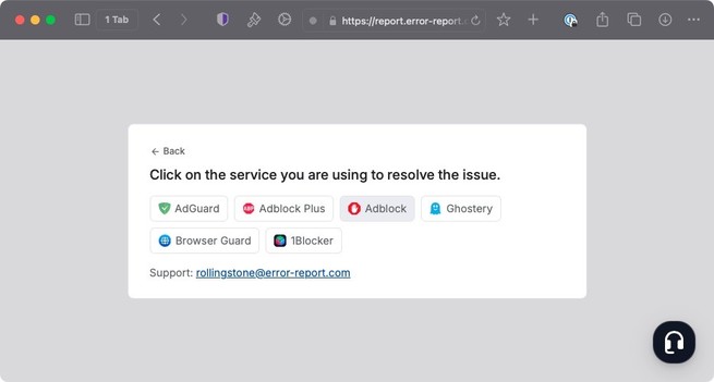 Screen you see when you press the fix the error button: 


Click on the service you are using to resolve the issue.
• AdGuard
Adblock Plus
• Adblock
® Ghostery
@ Browser Guard
• 1Blocker|
Support: rollingstone@error-report.com