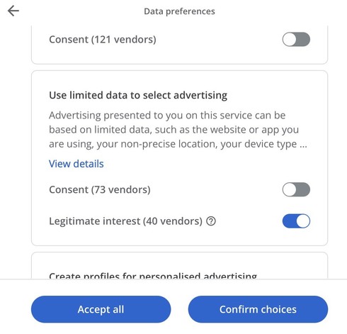 Screenshot of complicated opt-out pop-up (detail):


Data preferences
Consent (121 vendors) - switch (off)
Use limited data to select advertising
Advertising presented to you on this service can be based on limited data, such as the website or app you are using, your non-precise location, your device type ...
View details
Consent (73 vendors) - switch (off)
Legitimate interest (40 vendors) ? - switch (on)

Heading: Create profiles for personalised advertising (scrolling view cuts off)

Buttons:…