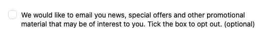 We would like to email you news, special offers and other promotional material that may be of interest to you. Tick the box to opt out. (optional)