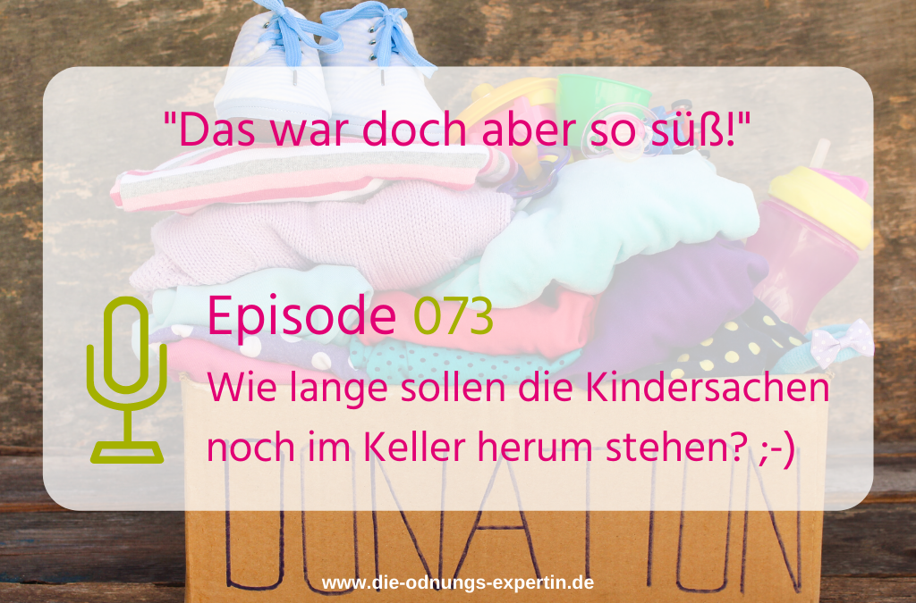 073 – Wie lange willst Du die Kindersachen noch aufbewahren?