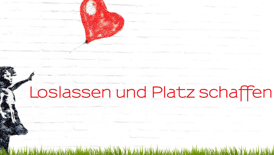 Loslassen und Platz schaffen