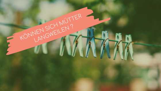 Burnout – Boreout – Mütter mit Familie und Beruf
