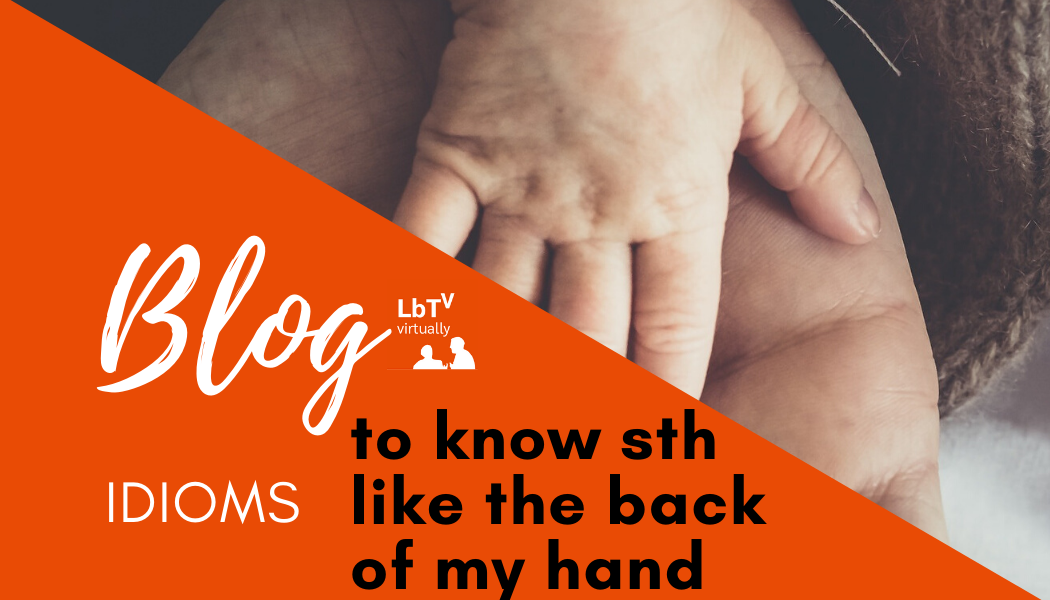 Idioms – to know something like the back of my hand