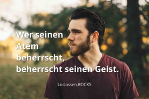 Wer seinen Atem beherrscht, beherrscht seinen Geist