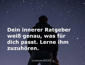 Dein innerer Ratgeber weiß genau, was für dich passt. Lerne ihm zuzuhören.