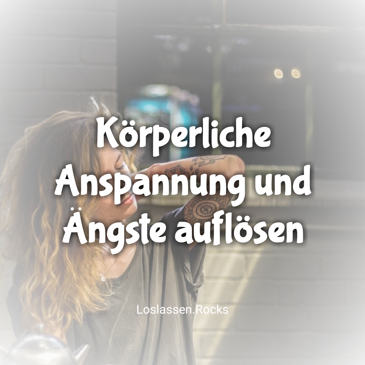 Anspannung #1: Körperliche Anspannung und Ängste auflösen