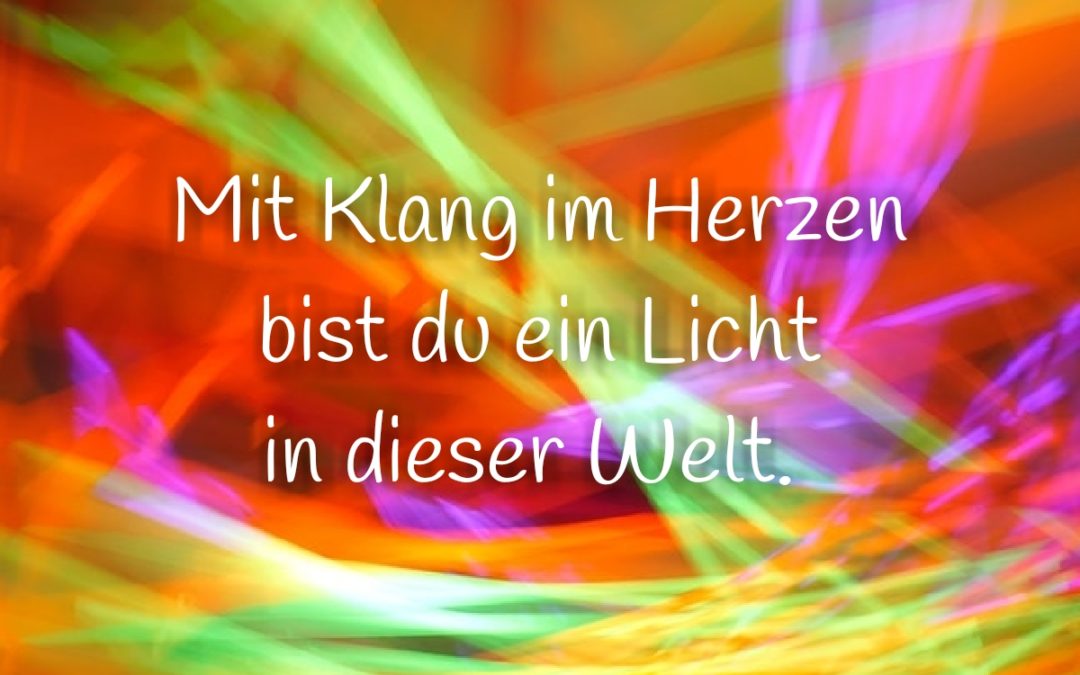 Mit Klang im Herzen bist du ein Licht in dieser Welt