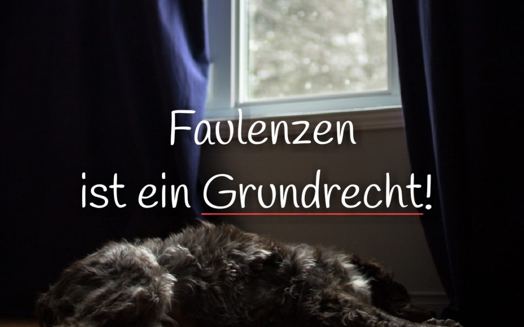 Faulenzen ist ein Grundrecht!