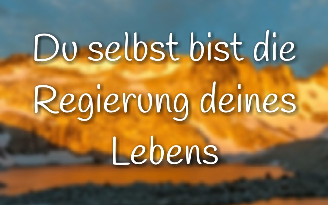 Schlechte Laune? Du selbst bist die Regierung deines Lebens