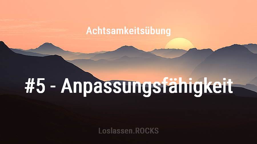 Achtsamkeits-Übung 5: Balance & Anpassung