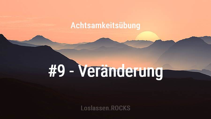 Achtsamkeit-Übung 9: Veränderung und Wandel