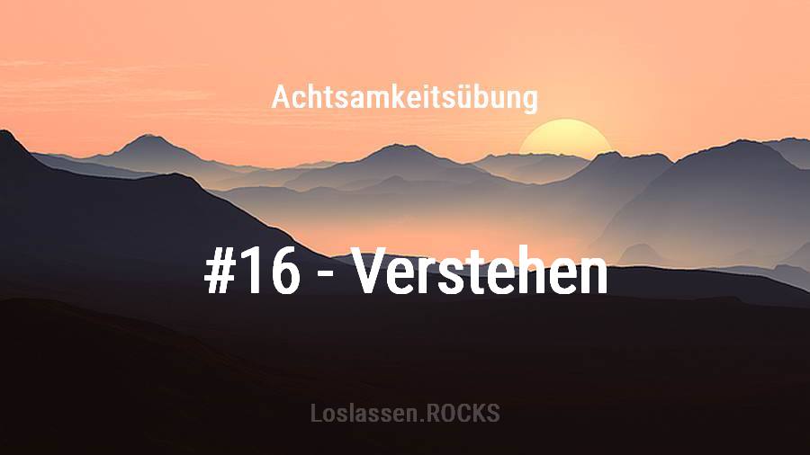Achtsamkeits-Übung 16: Sich selbst verstehen