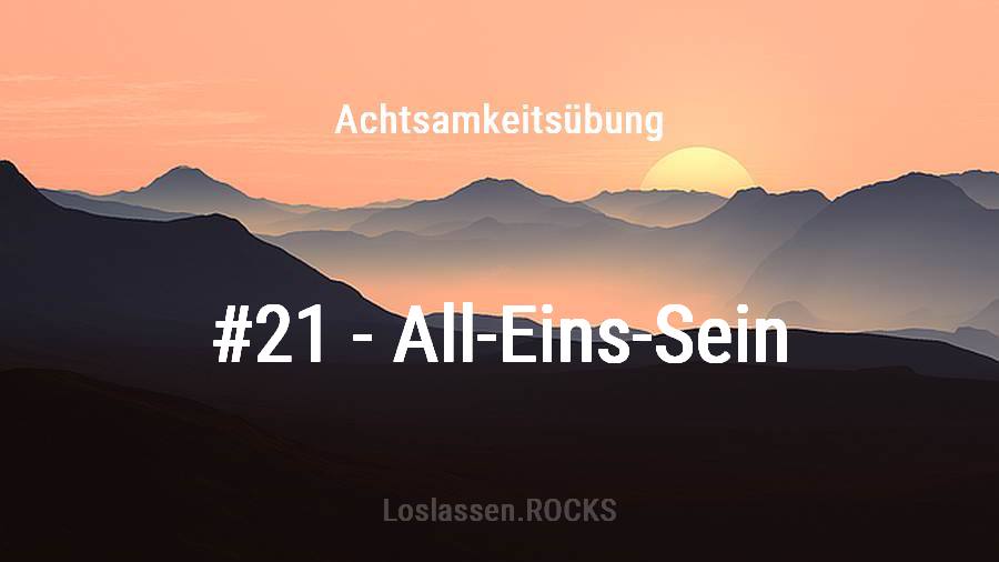 Achtsamkeits-Übung 21: Alleinsein und All-Eins-Sein