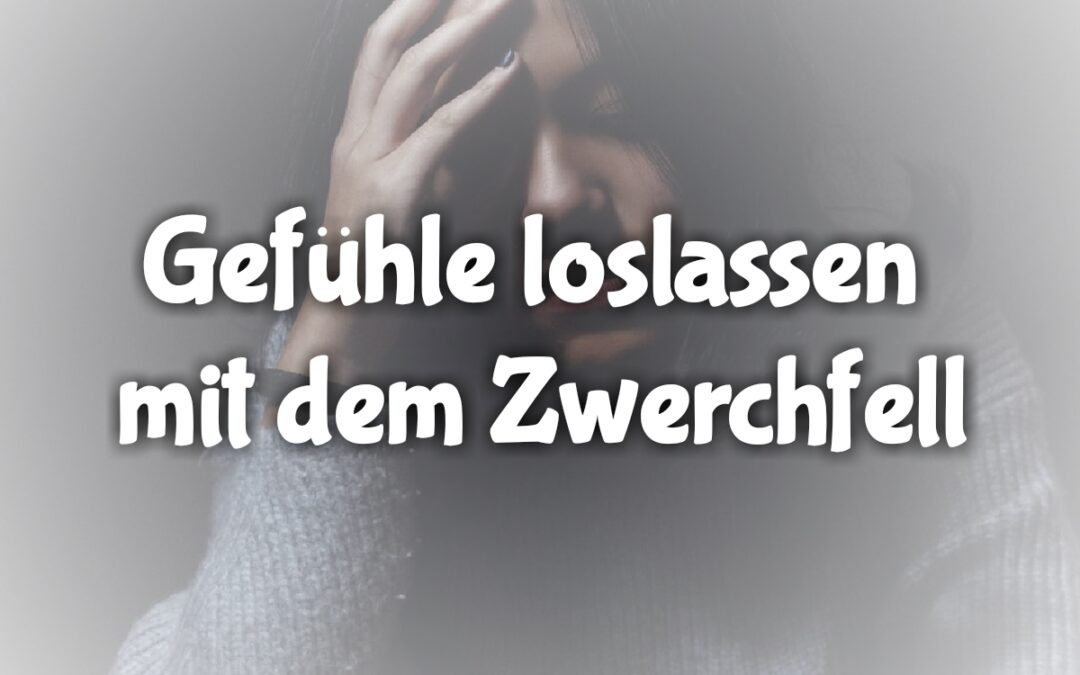 Gedanken 16: Gefühle loslassen mit dem Zwerchfell