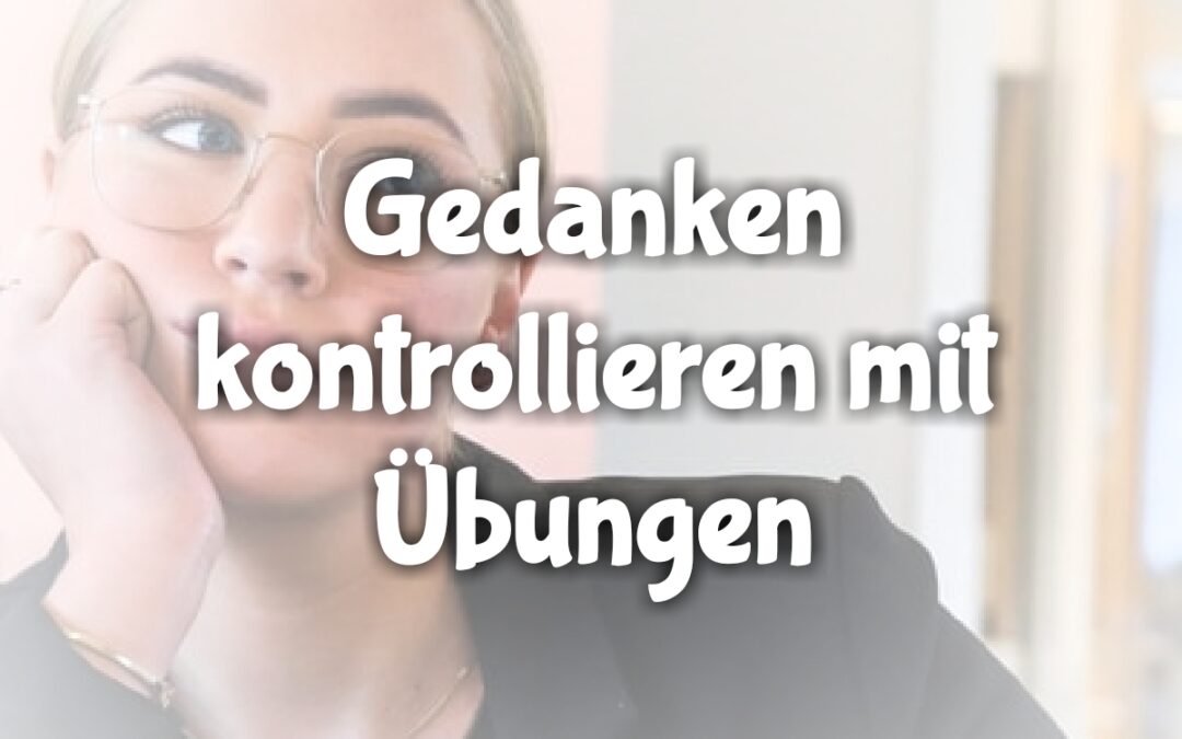 Gedanken 15: Gedanken kontrollieren mit Übungen