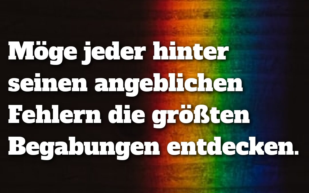 Hinter jeder Unfähigkeit entdecke eine Begabung