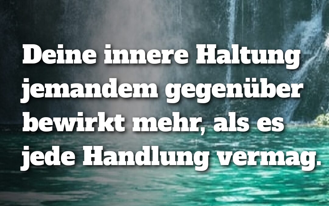 Die innere Haltung ist dein stärkstes Instrument