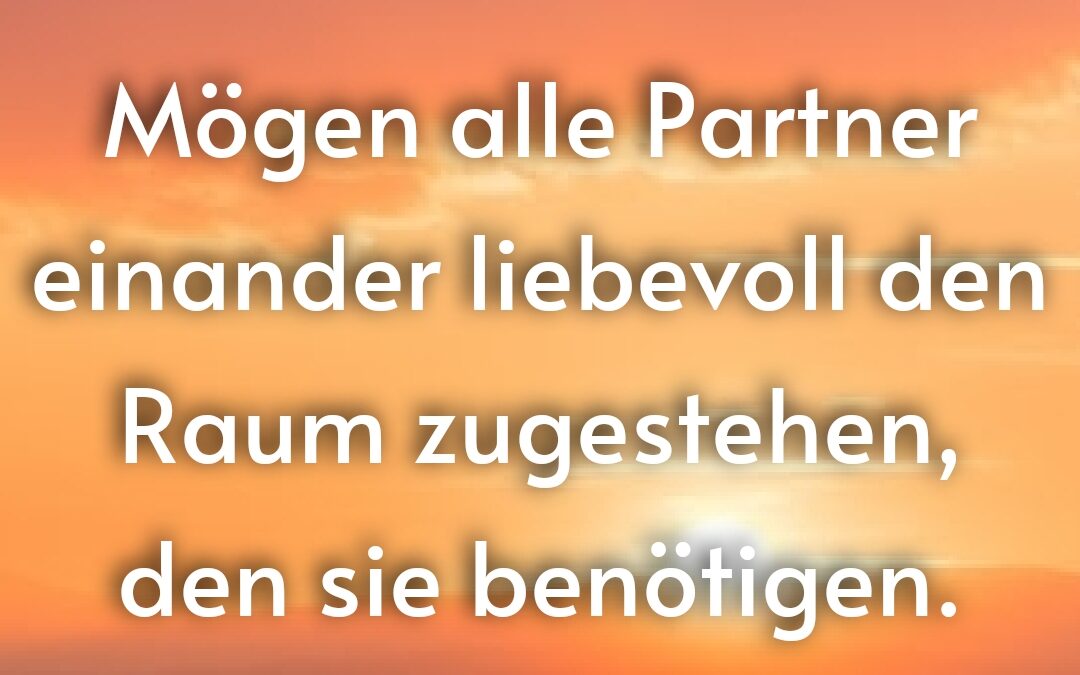 Segensspruch: Gewährt euch genügend Raum