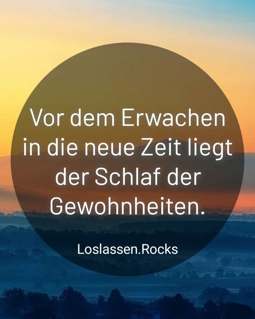 Vor dem Erwachen in die neue Zeit liegt der Schlaf der Gewohnheiten