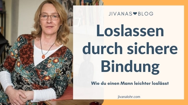 Loslassen durch sichere Bindung: Wie du einen Mann leichter loslässt