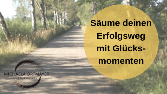 Säume deinen Erfolgsweg mit Glücksmomenten