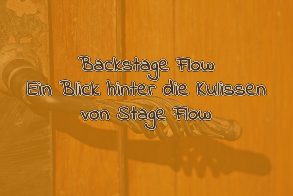 Backstage Flow – Einen Blick hinter die Kulissen von Stage Flow