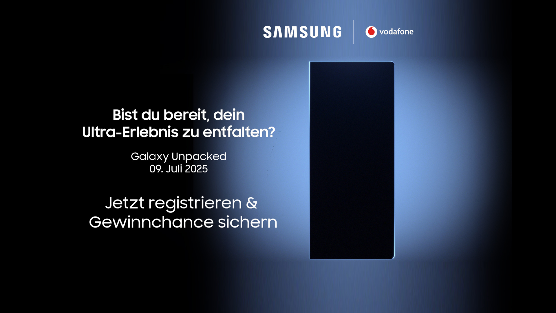 Auf diesem Werbebild zu den Samsung Neuheiten ist ein dunkles, von Licht umrahmtes Smartphone-Silhouette zu sehen, das auf ein neues faltbares Gerät hinweist. Links steht in weißer Schrift: „Bist du bereit, dein Ultra-Erlebnis zu entfalten?“ mit Hinweis auf das Galaxy Unpacked Event am 9. Juli 2025. Oben sind die Logos von Samsung und Vodafone zu erkennen.