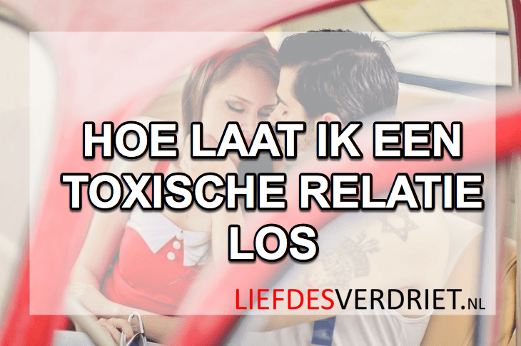 toxische-relatie-loslaten toxische relatie loslaten