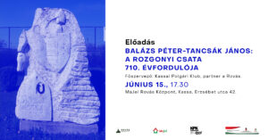 Balázs Péter-Tancsák János: A rozgonyi csata 710. évfordulója – előadás Balázs Péter-Tancsák János: A rozgonyi csata 710. évfordulója – előadás
